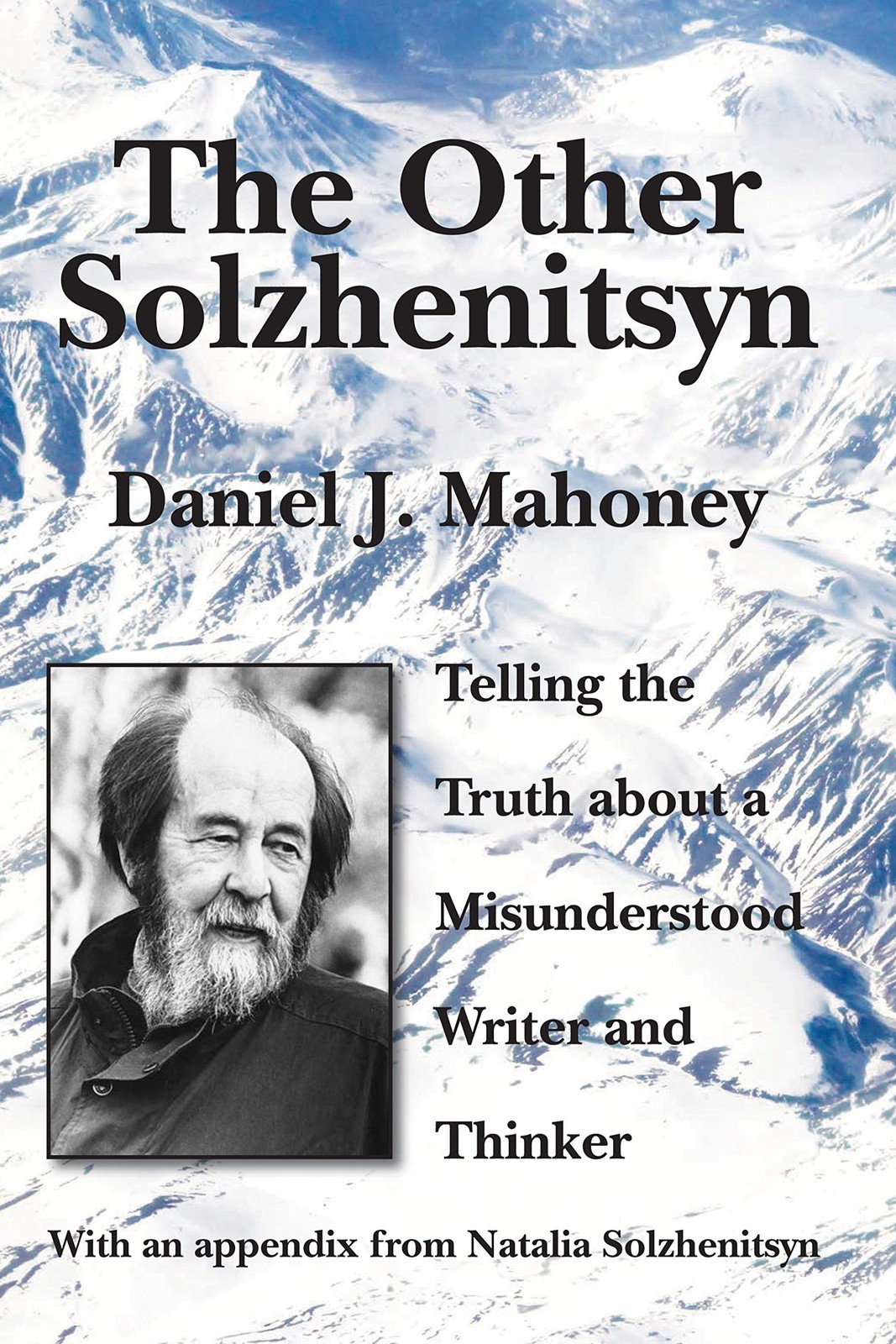 The Other Solzhenitsyn: Telling the Truth about a Misunderstood Writer and T...