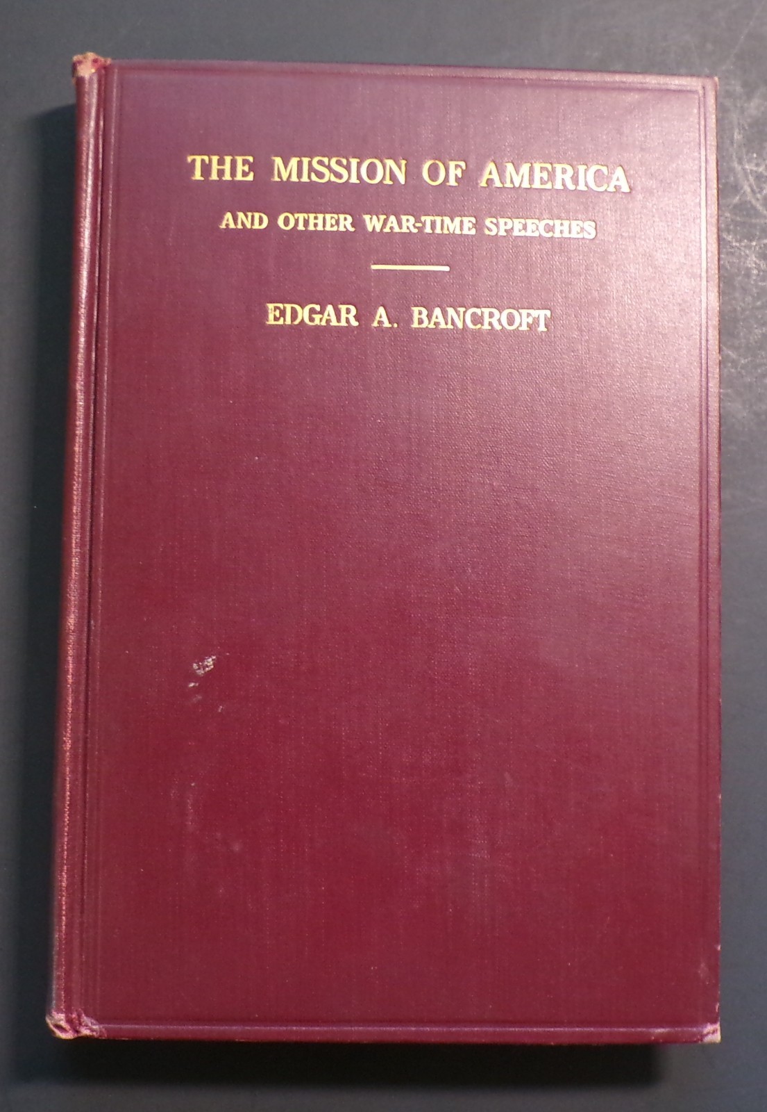 Scarce The Mission of America & Other Wartime Speeches 1st ed 1927 Signed WW1 Scarce The Mission of America & Other Wartime Speeches 1st ed 1927 Signed WW1
