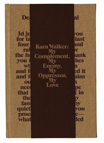 Kara Walker: My Complement, My Enemy, My Oppressor, My Love by