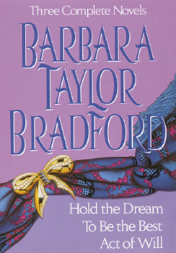 Barbara Taylor Bradford, Three Complete Novels: Hold the Dream / To Be th - GOOD