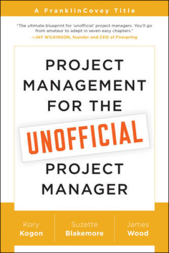 Project Management for the Unofficial Project Manager: A FranklinCove - GOOD Project Management for the Unofficial Project Manager: A FranklinCove - GOOD