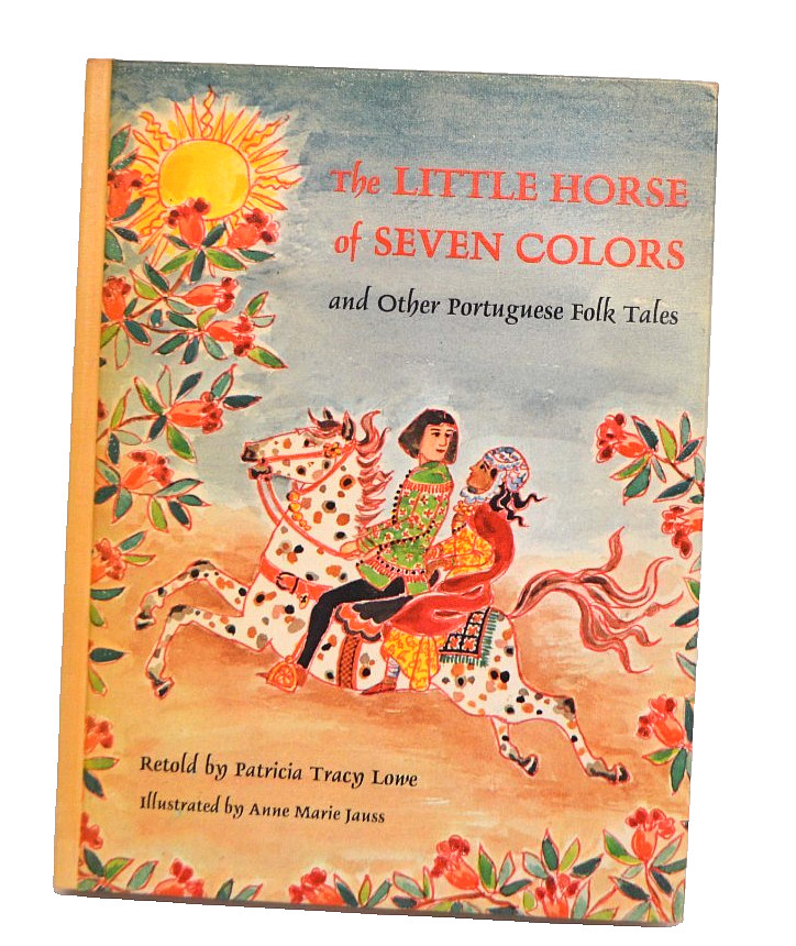 The Little Horse of Seven Color Patricia Tracy Lowe HC 1970 Portuguese Folk Tale