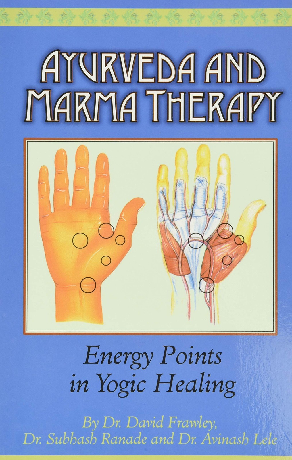 Ayurveda and Marma Therapy: Energy Points in Yogic Healing Ayurveda and Marma Therapy: Energy Points in Yogic Healing