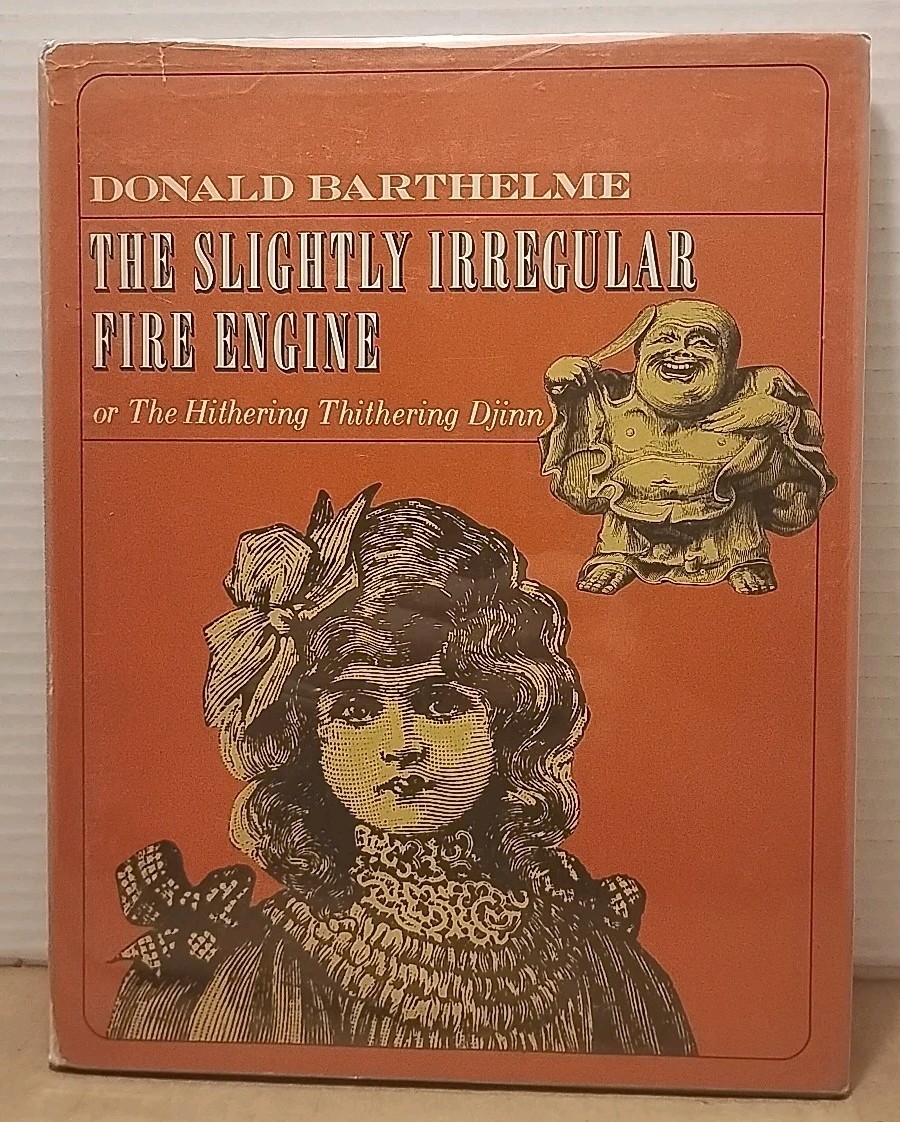 THE SLIGHTLY IRREGULAR FIRE ENGINE by Donald Barthelme - 1971 - 1st Edition HCDJ