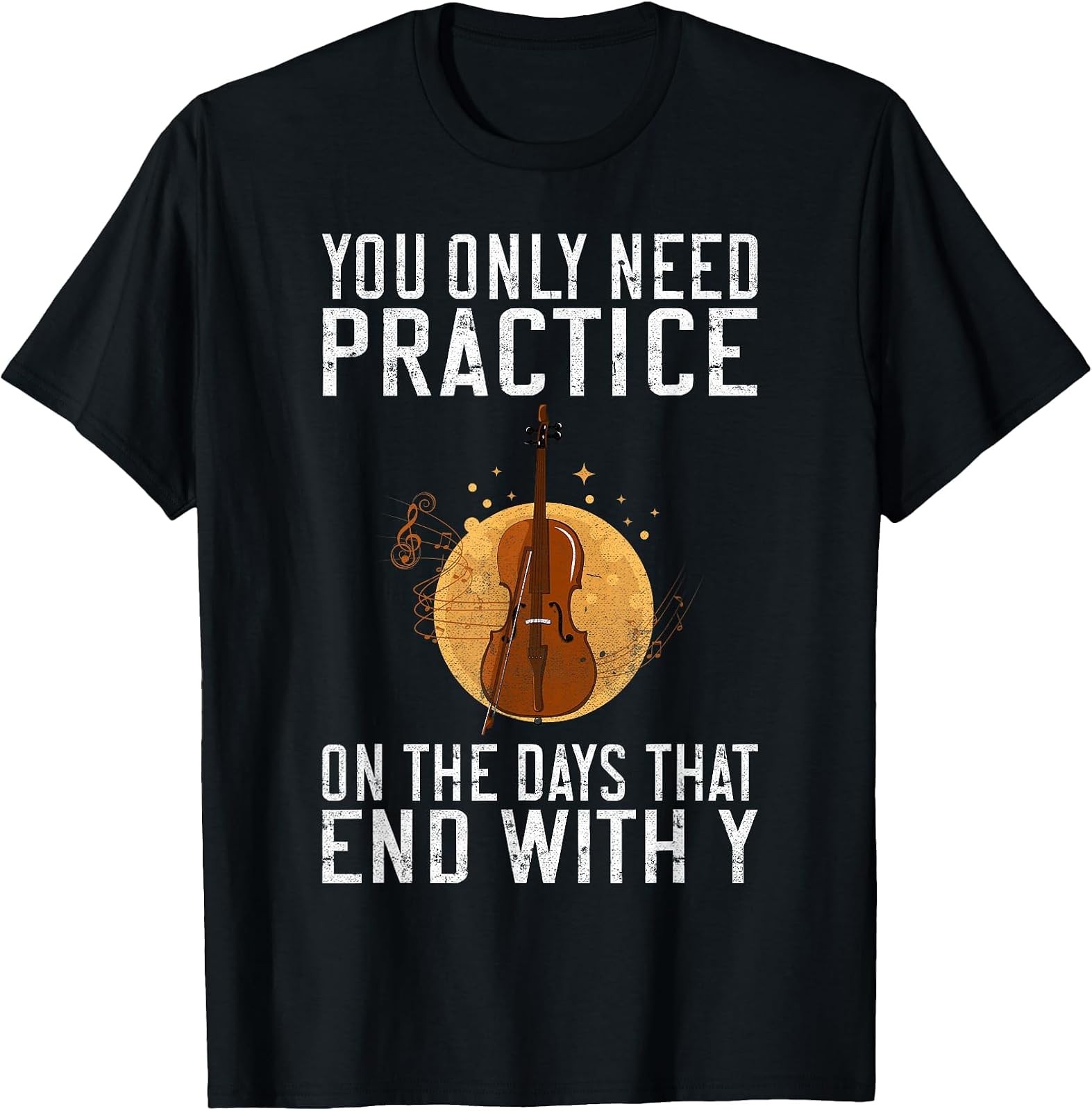 Sponsored Ad - You only Need Practice on the Days that end with Y Violin T-Shirt