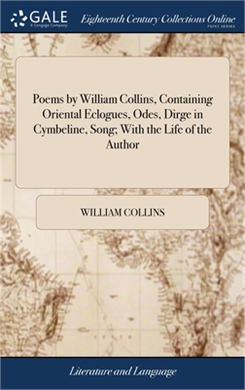 Poems by William Collins, Containing Oriental Eclogues, Odes, Dirge in Cymbeline
