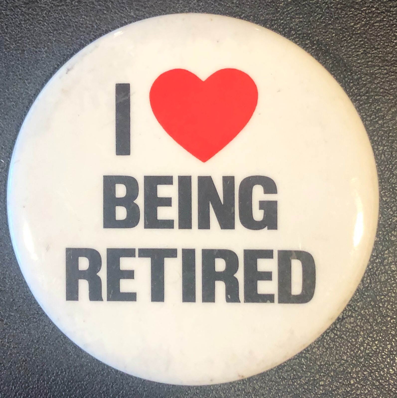 I Love Heart BEING RETIRED Original VINTAGE Pin Button Pinback 2 1/2