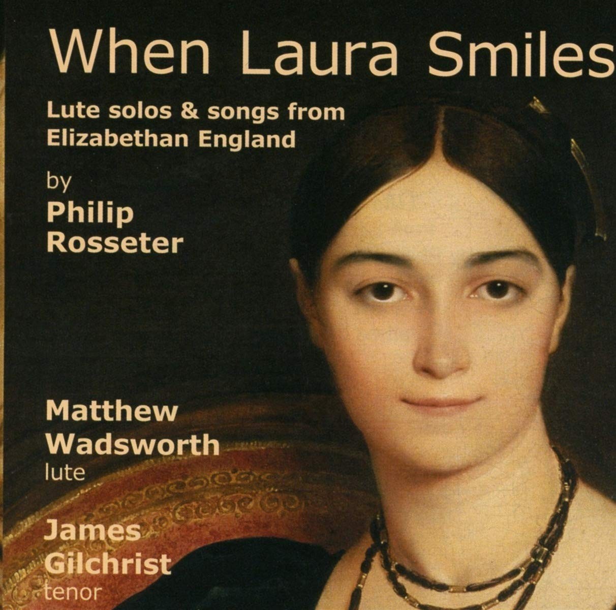 When Laura Smiles: Lute solos & songs from Elizabethan England When Laura Smiles: Lute solos & songs from Elizabethan England