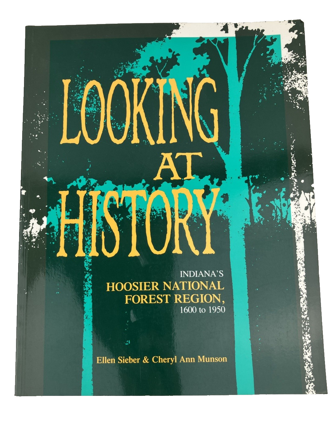 Looking at History Indiana’s Hoosier National Forest Region (1600-1950) 1st Ed Looking at History Indiana’s Hoosier National Forest Region (1600-1950) 1st Ed
