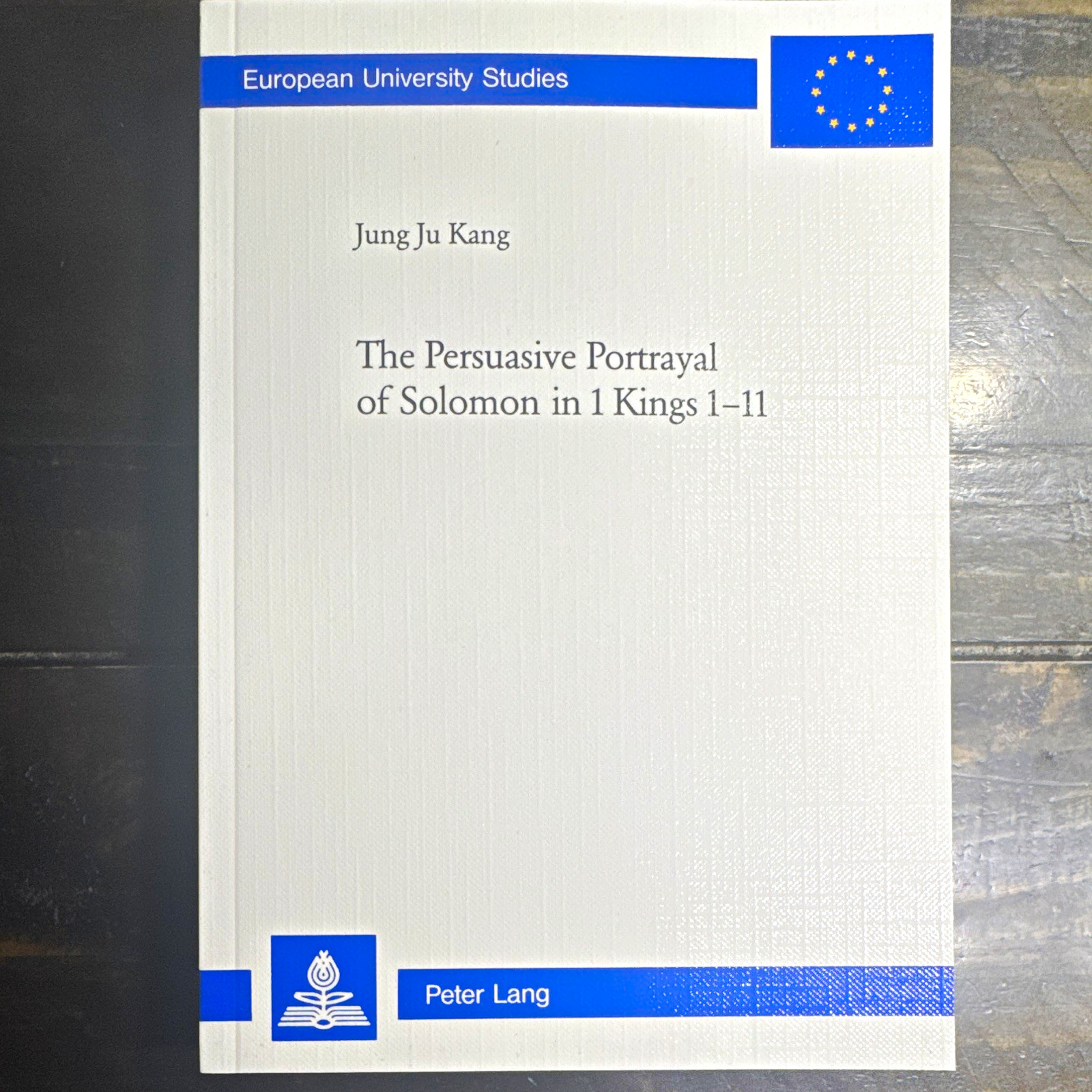 European University Studies: Persuasive Portrayal of Solomon in 1 Kings 1–11 PB