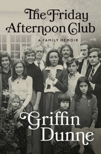 The Friday Afternoon Club: A Family Memoir - Hardcover By Dunne, Griffin - GOOD The Friday Afternoon Club: A Family Memoir - Hardcover By Dunne, Griffin - GOOD