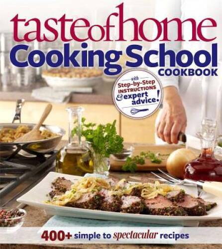 Taste of Home: Cooking School Cookbook: 400 + Simple to Spectac - VERY GOOD