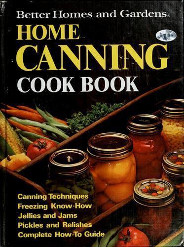 Better Homes and Gardens Home Canning Cook Book by Better Homes and Gardens Better Homes and Gardens Home Canning Cook Book by Better Homes and Gardens