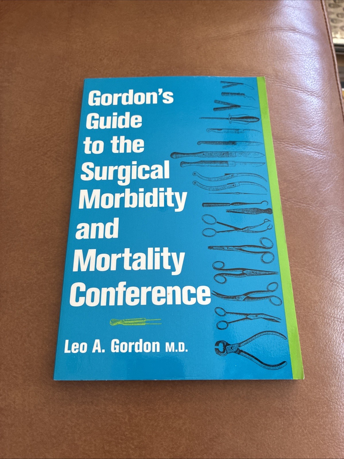 Gordon’s Guide To Surgical Morbidity And Mortality Conference Leo Gordon MD