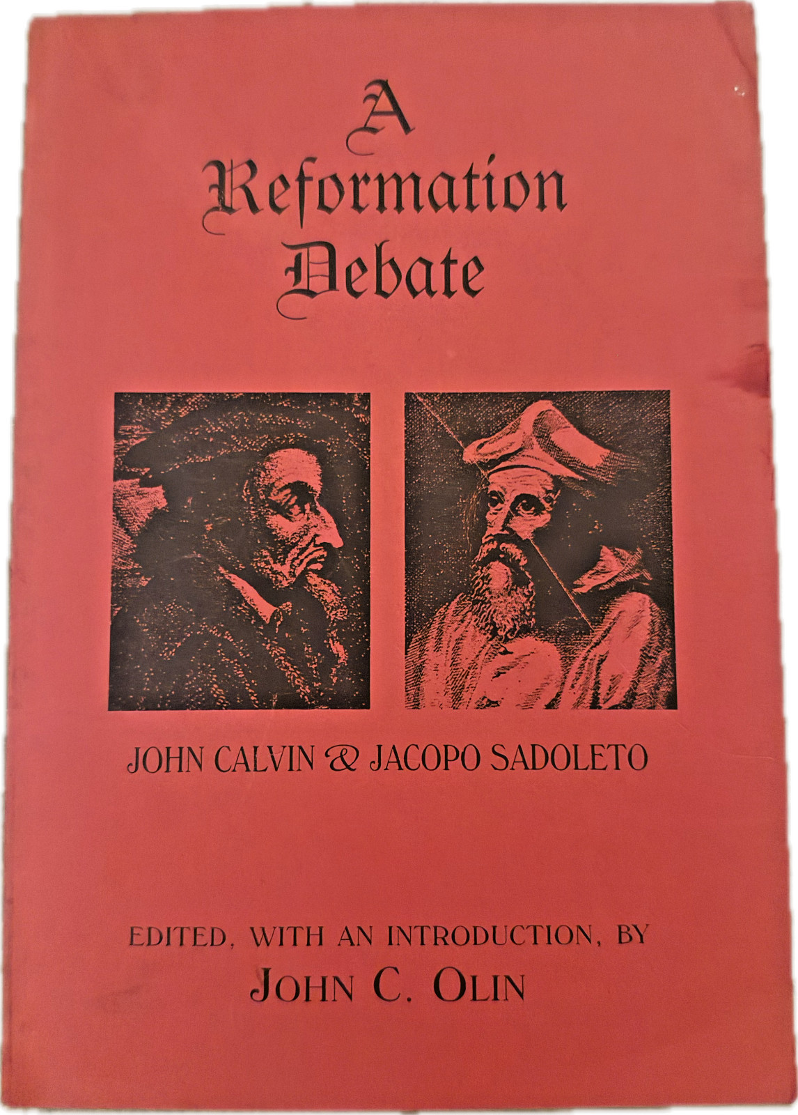 A Reformation Debate: John Calvin & Jacopo Sadoleto by John C. Olin 2002 Edition