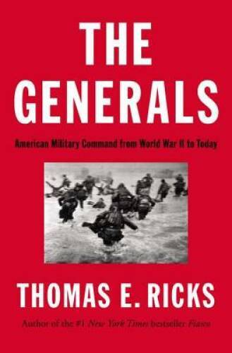 The Generals: American Military Command from World War II to Today - GOOD
