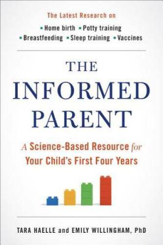 The Informed Parent: A Science-Based Resource for Your Child's First Fou - GOOD