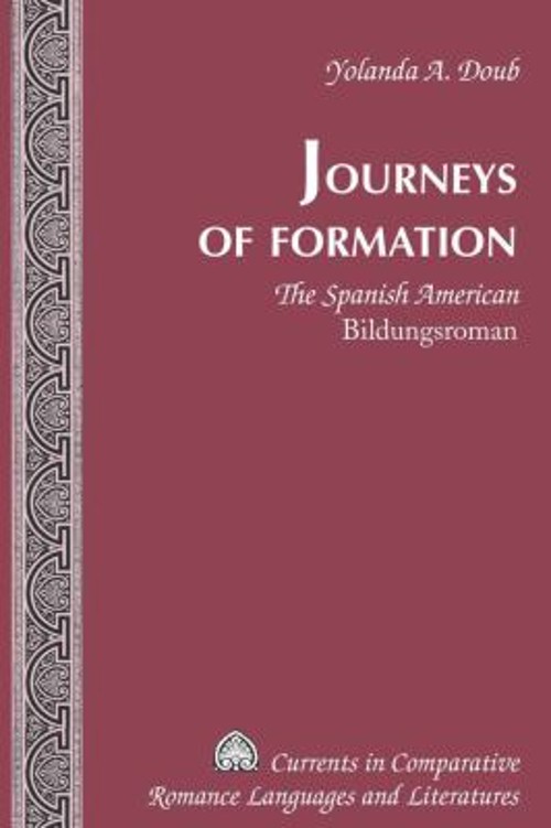 Journeys of Formation : The Spanish American Bildungsroman Yoland Journeys of Formation : The Spanish American Bildungsroman Yoland