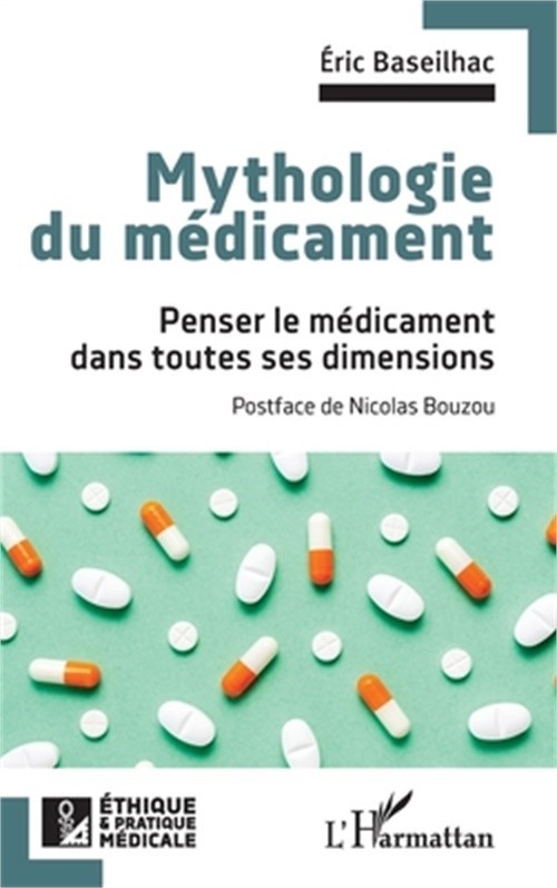 Mythologie du m�dicament: Penser le m�dicament dans toutes ses dimensions (Paper