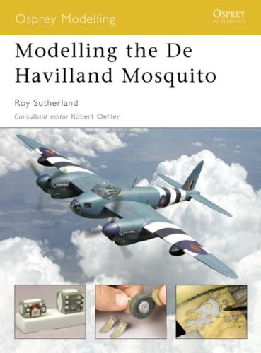 Modelling the De Havilland Mosquito (Osprey Modelling) By Roy Su