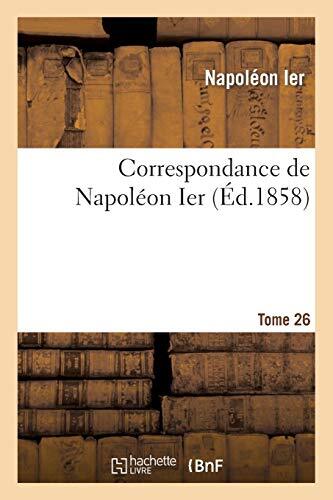 Correspondance de Napoleon Ier. Tome 26                                        