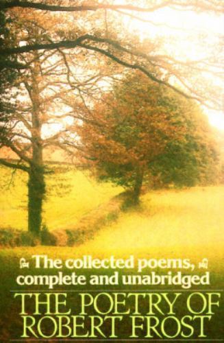 The Poetry of Robert Frost: The Collected Poems, Complete and Unabridged The Poetry of Robert Frost: The Collected Poems, Complete and Unabridged