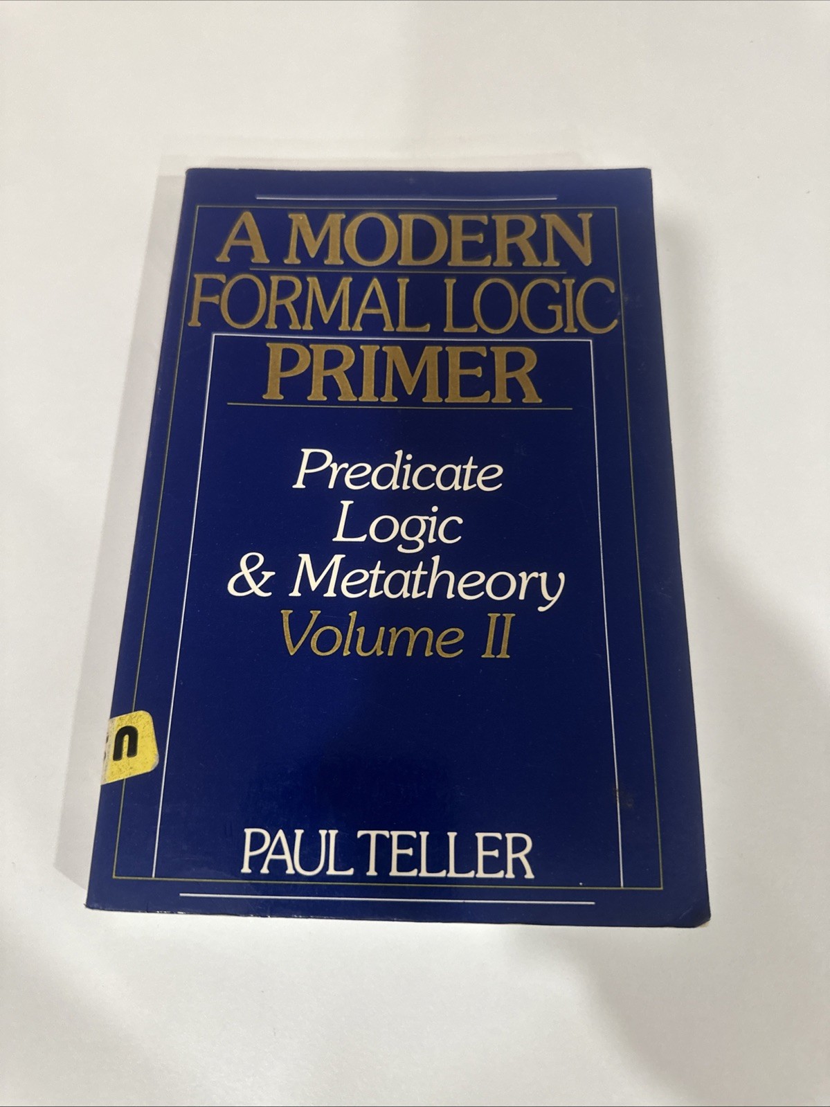 A Modern Formal Logic Primer: Predicate Logic and Metatheory, Volume II - pa...