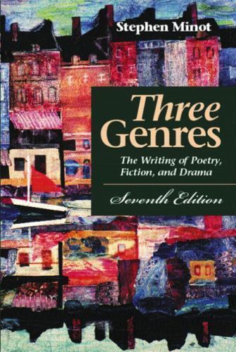 Three Genres: The Writing of Poetry, Fiction, and Drama (7th Edition) Three Genres: The Writing of Poetry, Fiction, and Drama (7th Edition)