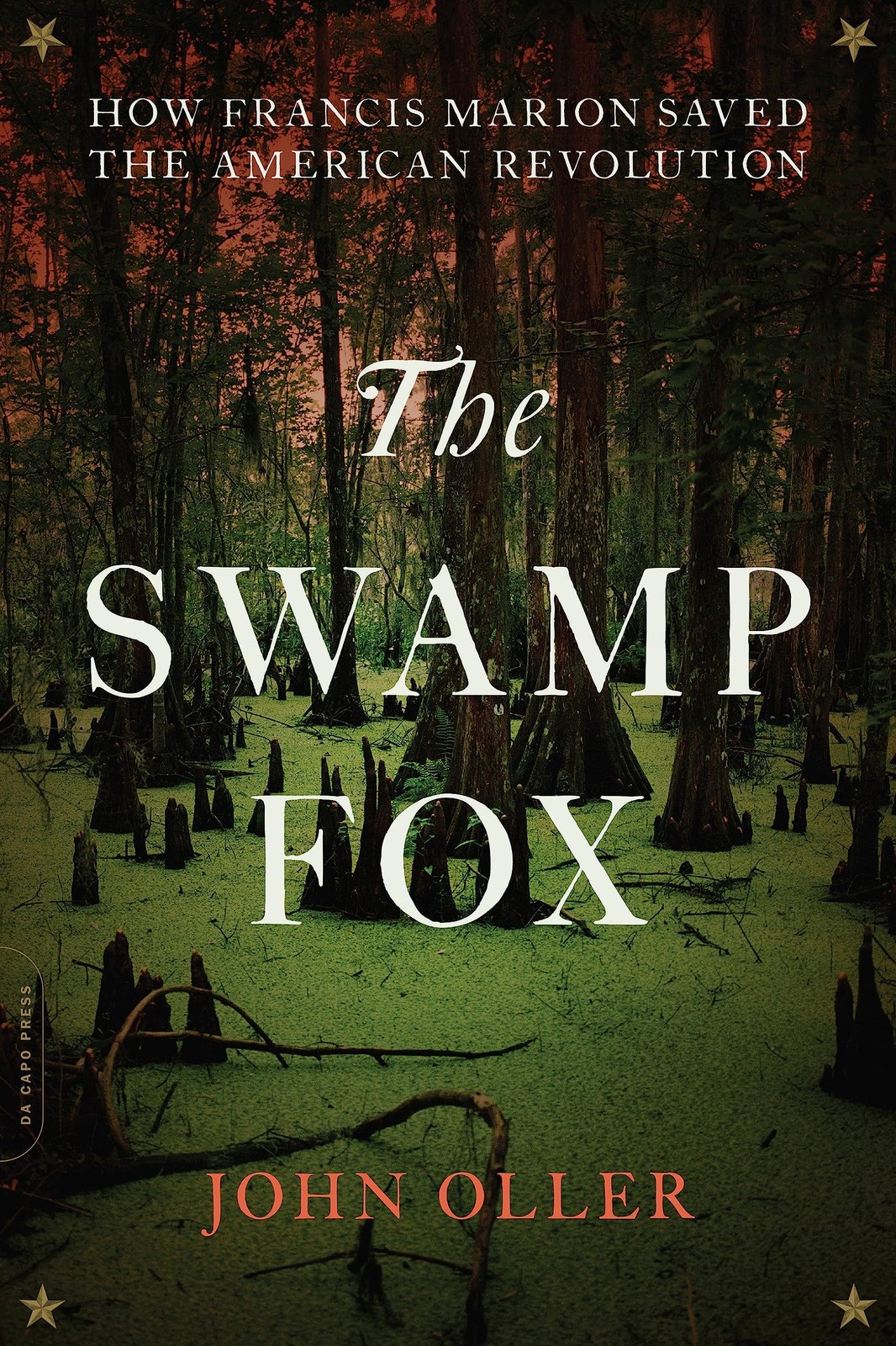 The Swamp Fox: How Francis Marion Saved the American Revolution - Oller, Joh... The Swamp Fox: How Francis Marion Saved the American Revolution - Oller, Joh...