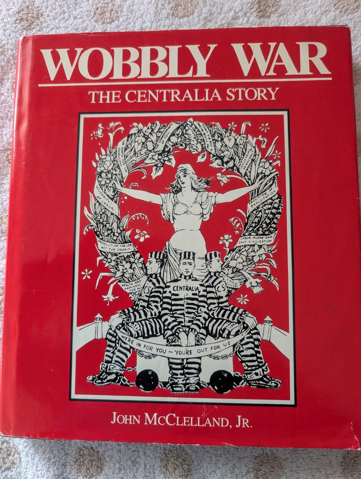 WOBBLY WAR - CENTRALIA STORY - John McClelland - IWW - INDUSTRIAL WORKERS