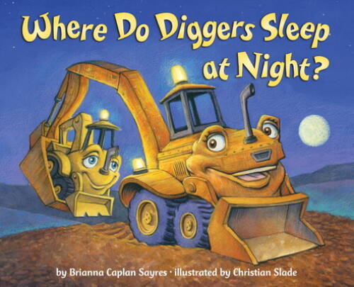 Where Do Diggers Sleep at Night? - Board book By Sayres, Brianna Caplan - GOOD Where Do Diggers Sleep at Night? - Board book By Sayres, Brianna Caplan - GOOD