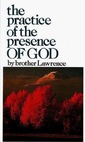 The Practice of the Presence of God by Lawrence, Brother The Practice of the Presence of God by Lawrence, Brother