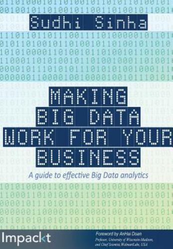 Making Big Data Work for Your Business by Sudhi Sinha. Brank New. Ships free