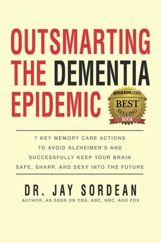 Outsmarting the Dementia Epidemic: 7 Key Memory Care Actions to Avoid Alzheim-,