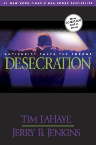 Desecration: Antichrist Takes the Throne by Tim LaHaye; Jerry B. Jenkins Desecration: Antichrist Takes the Throne by Tim LaHaye; Jerry B. Jenkins