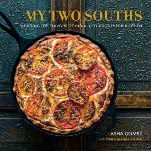 My Two Souths: Blending the Flavors of India into a Southern Kitchen - GOOD