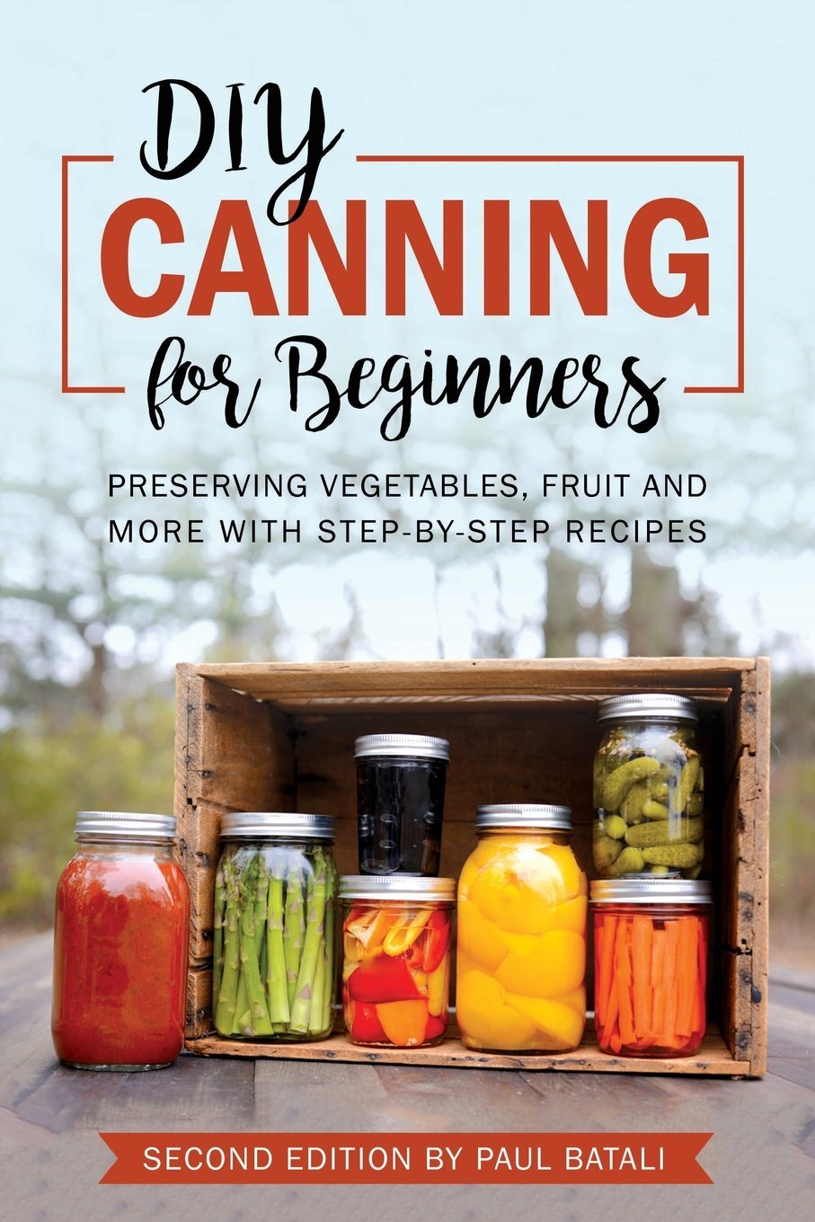 Canning for Beginners: Preserving vegetables, fruit and more with step-by-step Canning for Beginners: Preserving vegetables, fruit and more with step-by-step