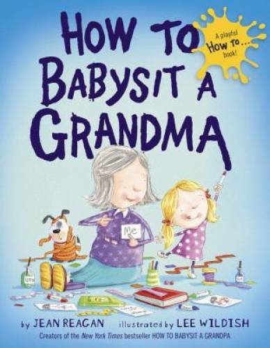 How to Babysit a Grandma - Hardcover By Reagan, Jean - VERY GOOD How to Babysit a Grandma - Hardcover By Reagan, Jean - VERY GOOD