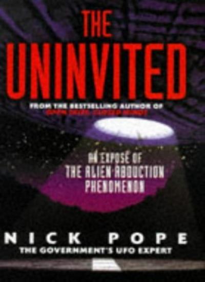 The Uninvited : An Expose of the Alien Abduction Phenomenon By N
