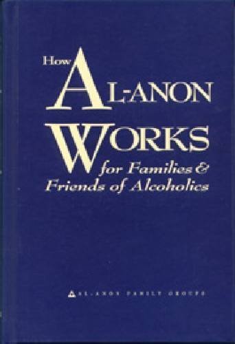 How Al-Anon Works for Families and Friends of Alcoholics by inc Staff Al-Anon...