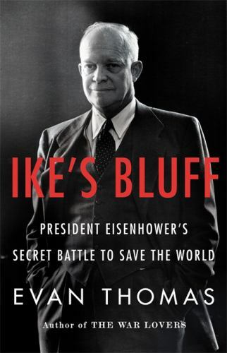 Ike\'s Bluff: President Eisenhower\'s Secret Battle to Save the World - GOOD