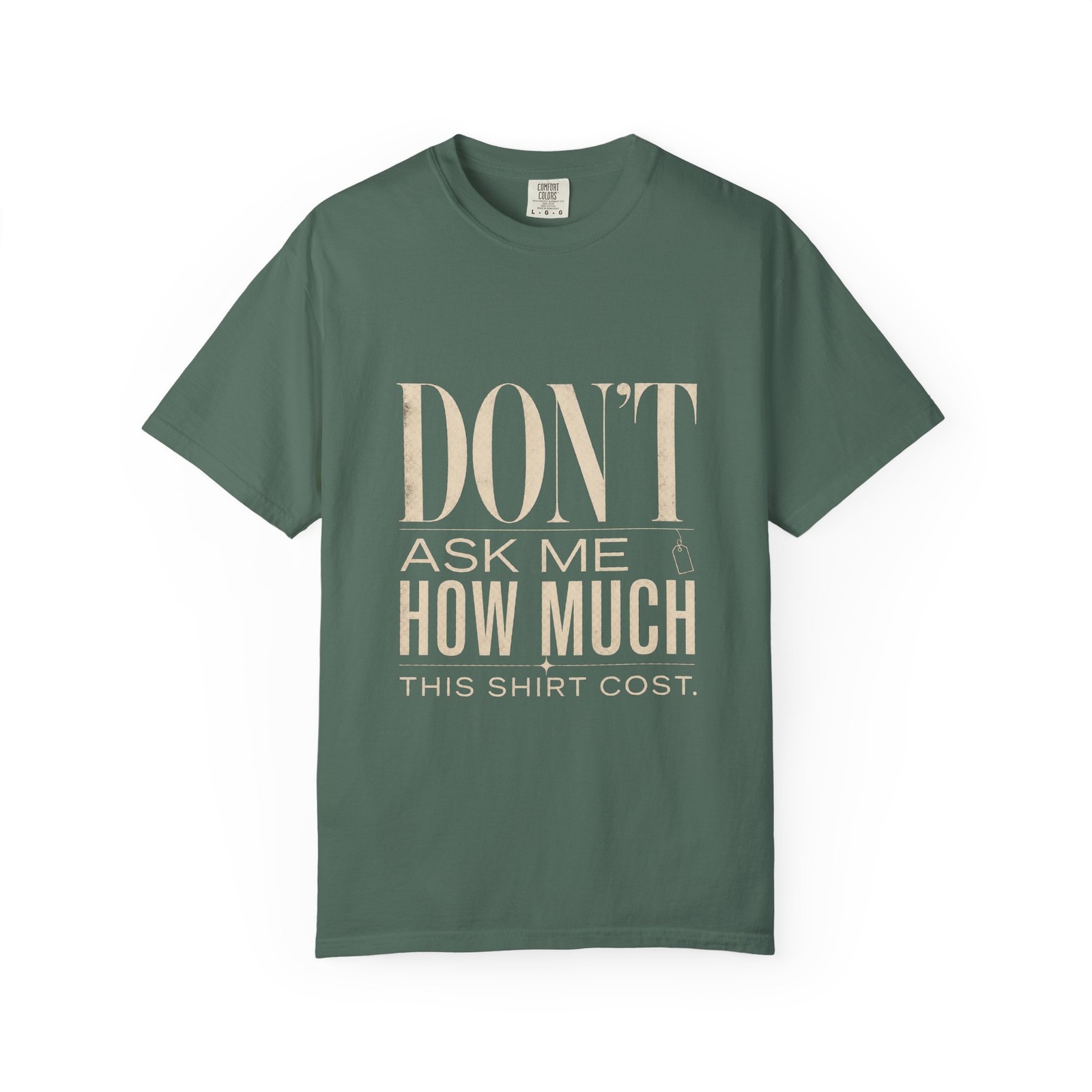 Don\'t Ask Me How Much This Shirt Cost Comfort Colors T-Shirt | Funny Quote Tee