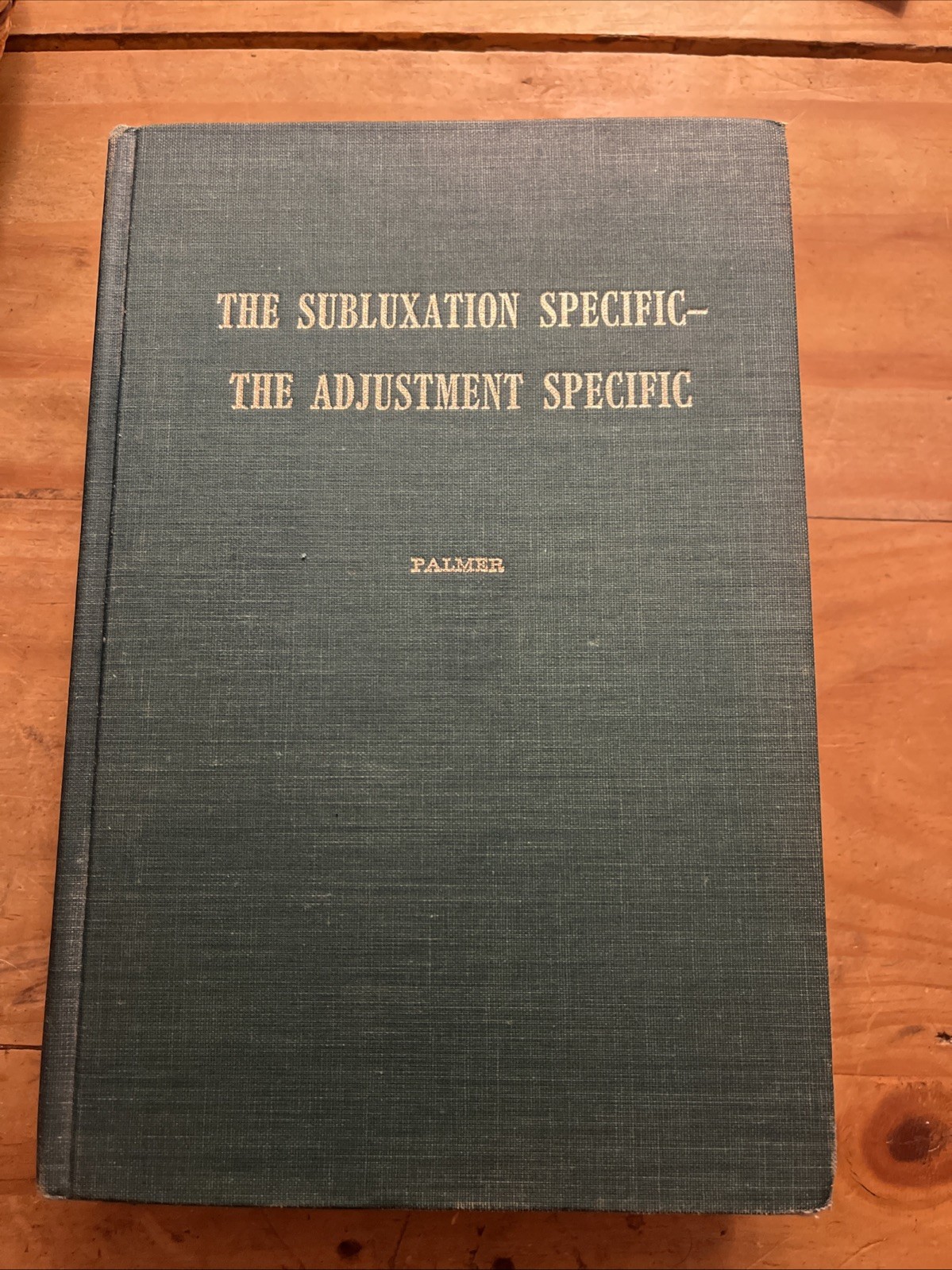 Palmer Green Book - The Subluxation Specific — The Adjustment Specific Vol XVIII Palmer Green Book - The Subluxation Specific — The Adjustment Specific Vol XVIII