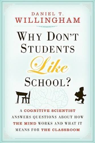 Why Don't Students Like School?: A Cognitive Scientist Answers Questions - GOOD Why Don't Students Like School?: A Cognitive Scientist Answers Questions - GOOD