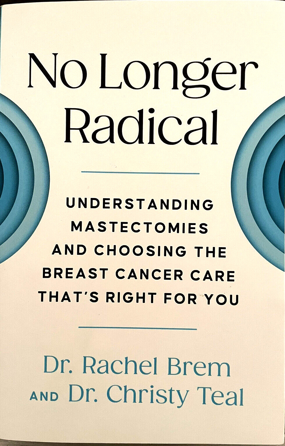 No Longer Radical: Understanding Mastectomies, by Dr. Rachel Brem & Dr. Teal No Longer Radical: Understanding Mastectomies, by Dr. Rachel Brem & Dr. Teal