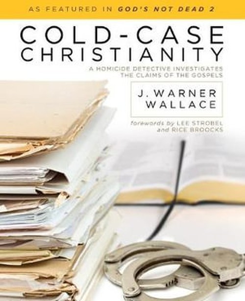 Cold- Case Christianity, J Warner Wallace