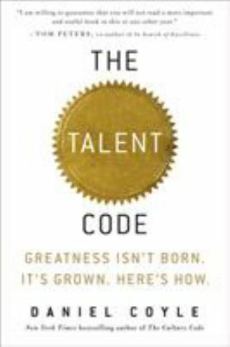 The Talent Code: Greatness Isn\'t Born. It\'s Grown. Here\'s How. by Coyle, Daniel