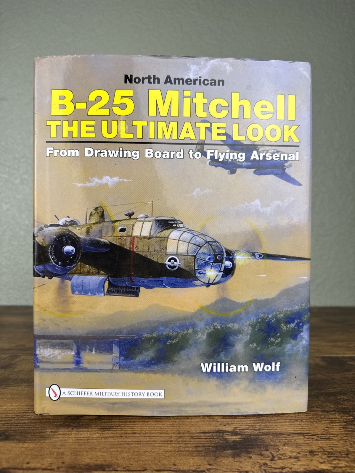 NORTH AMERICAN B-25 MITCHELL: THE ULTIMATE LOOK by: William Wolf