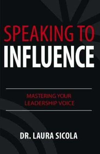 Speaking to Influence: Mastering Your Leadership Voice - Paperback - VERY GOOD