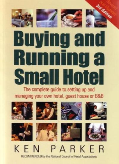 Buying and Running a Small Hotel : The Complete Guide to Setting